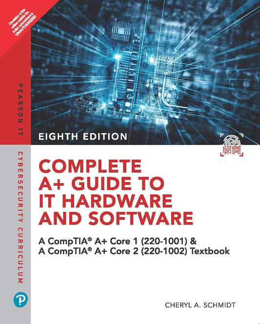 Complete A+ Guide To It Hardware And Software: A Comptia A+ Core 1 (220-1001) & Comptia A+ Core 2 (220-1002)